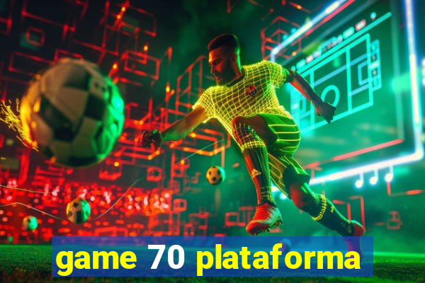 game 70 plataforma